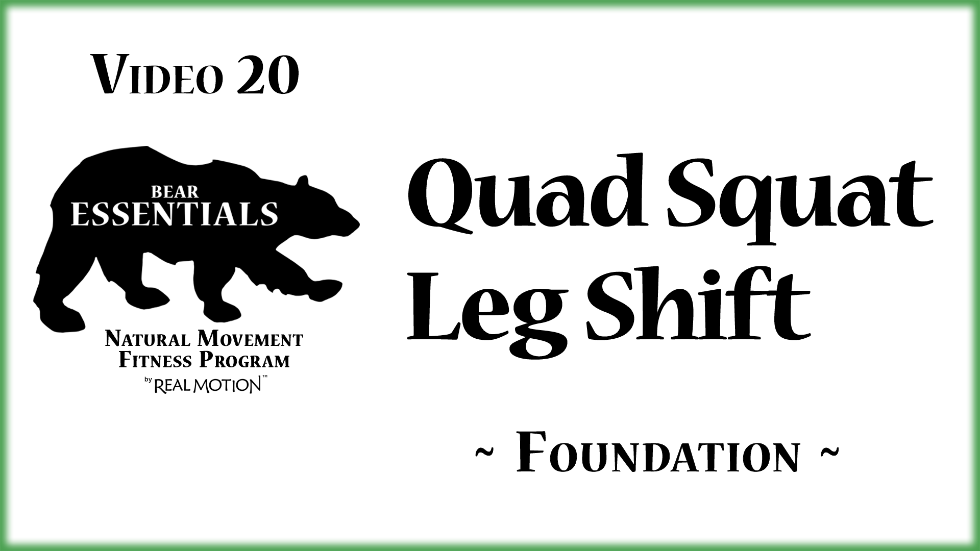 Video 20 – Bear Essentials – Quad Squat Leg Shift