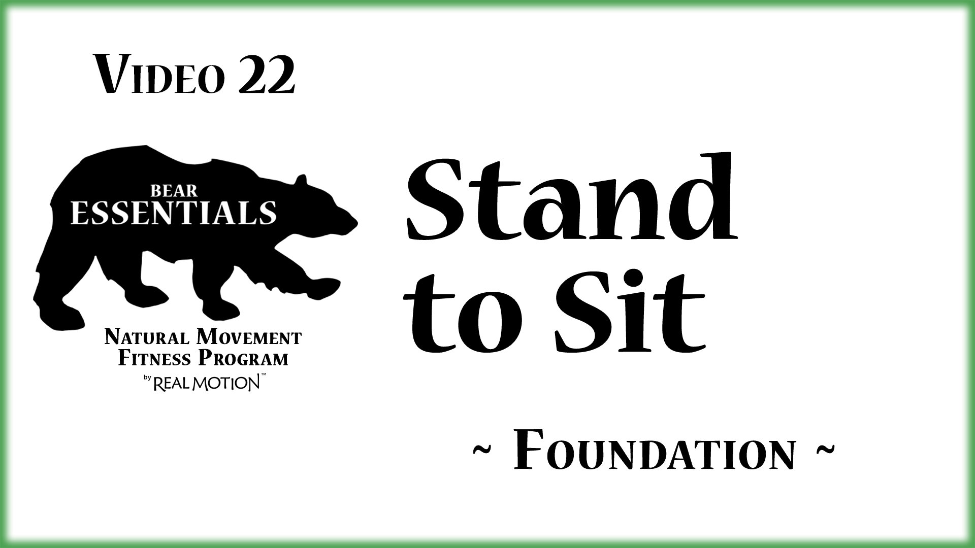 Video 22 – Bear Essentials – Stand to Sit