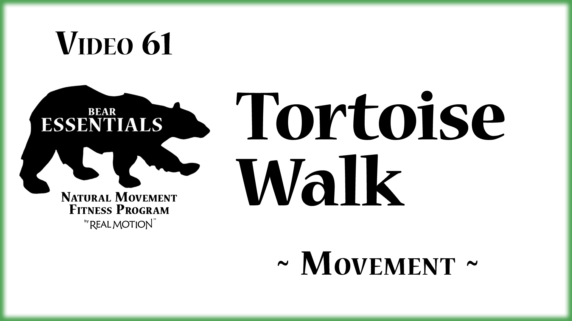 Video 61 – Bear Essentials – Tortoise Walk