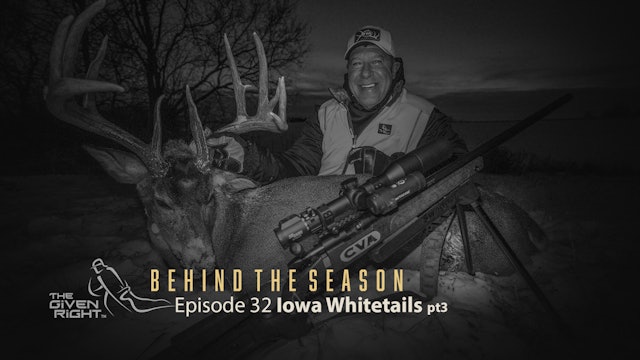 Late Season Iowa Whitetails (Part 3) | Behind the Season | The Given Right