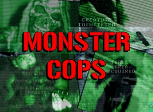 Monster Cops Episode 1: SHADOW COMPANY (24 minutes)