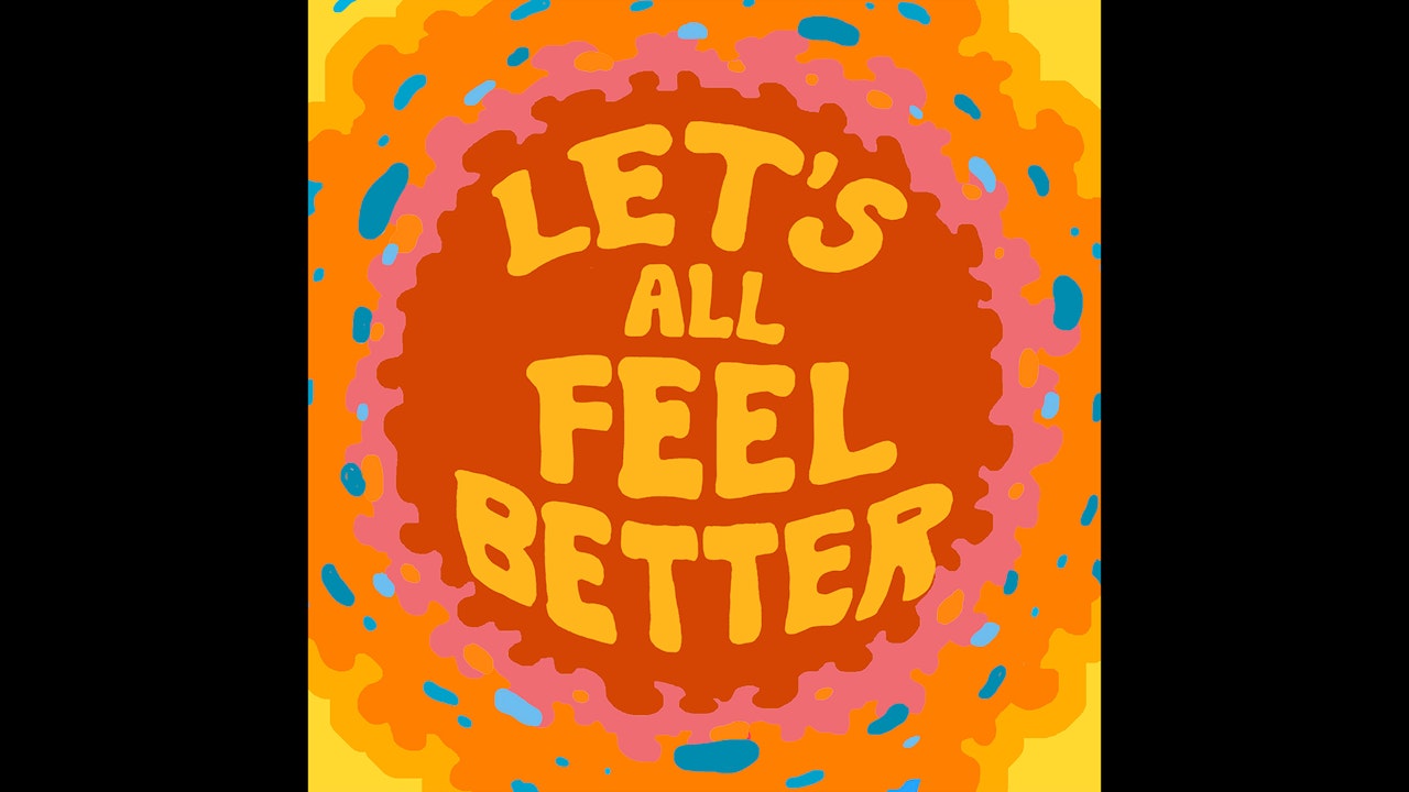 Let's All Feel Better Podcast - Video Version