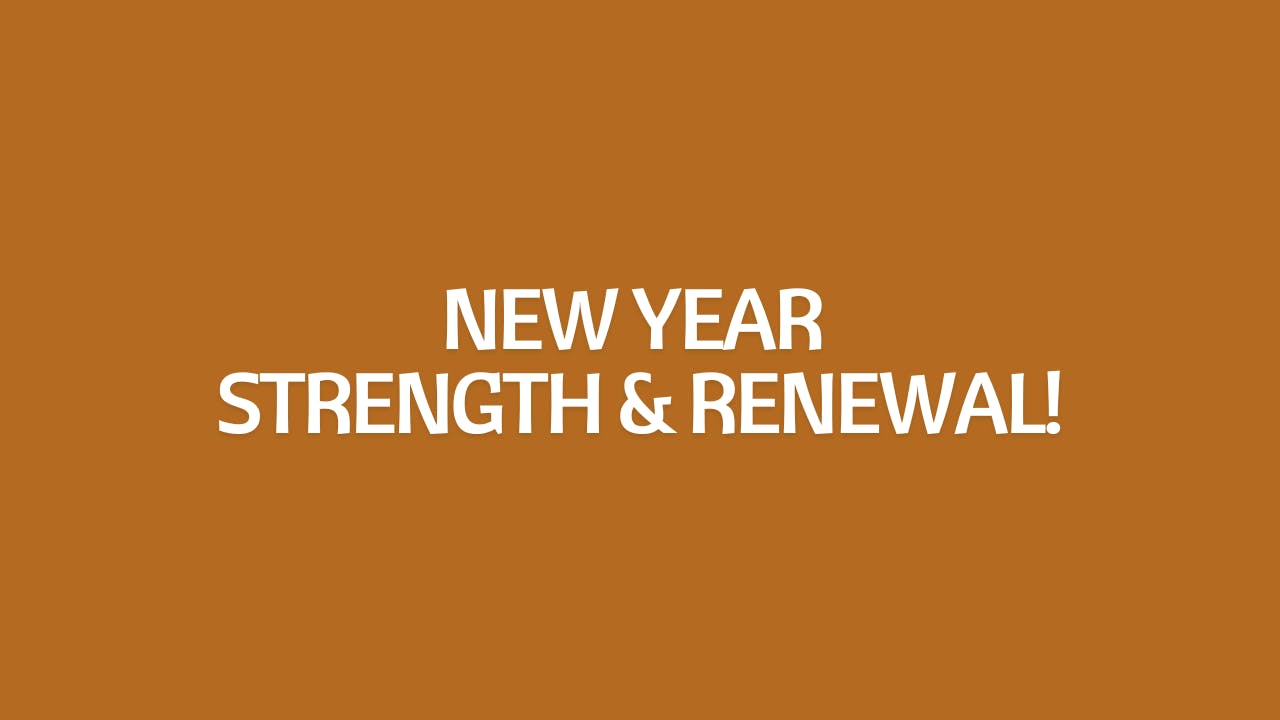 New Year Strength & Renewal!