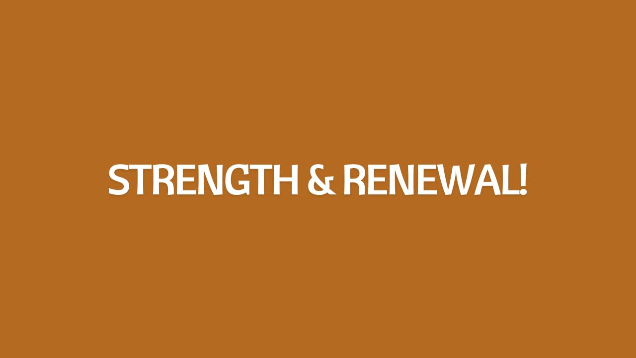 Strength & Renewal!