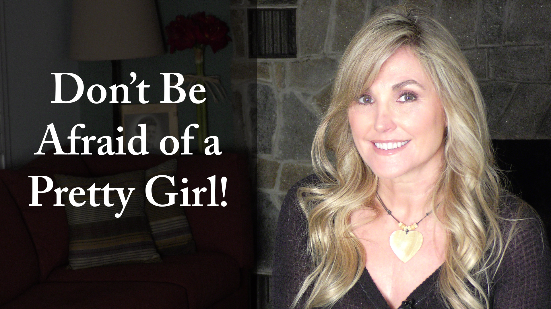 Don't Be Afraid of a Pretty Girl!