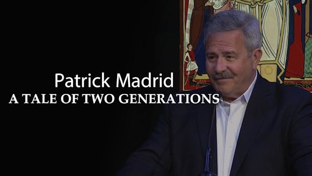 Patrick Madrid  A Tale of Two Generat...