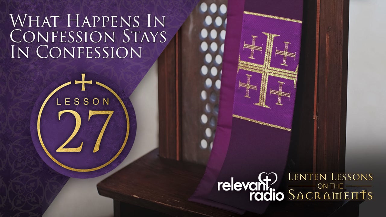Lesson 27 - What Happens in Confession Stays in Confession