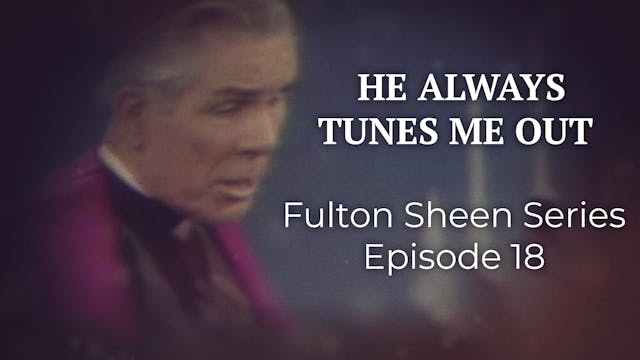 18. He Always Tunes Me Out