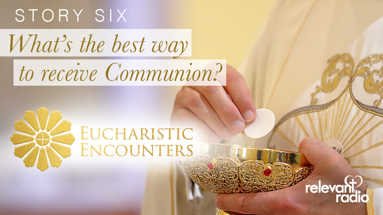 6 - What's the Best Way to Receive Holy Communion?