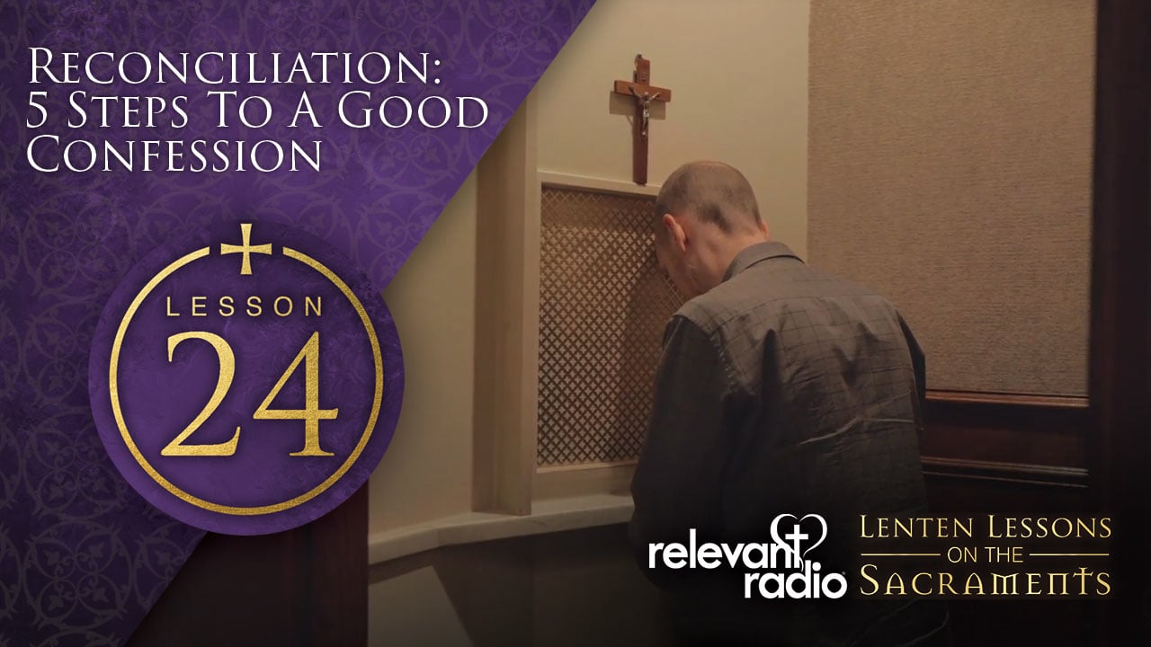 Lesson 24 - Reconciliation, Five Steps to a Good Confession