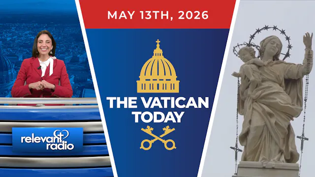 The Vatican Today | May 13, 2026