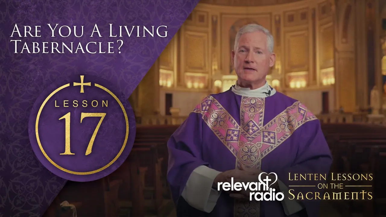 Lesson 17 - Are You a Living Tabernacle? - Fr. Rocky's Lenten Lessons ...