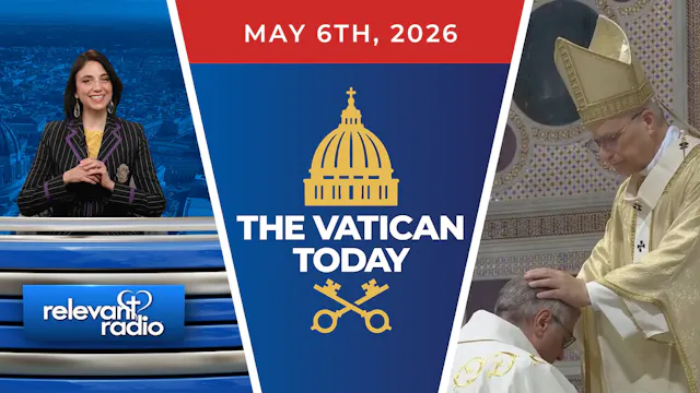 The Vatican Today | May 6, 2026
