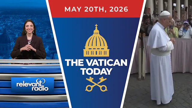 The Vatican Today | May 20, 2026