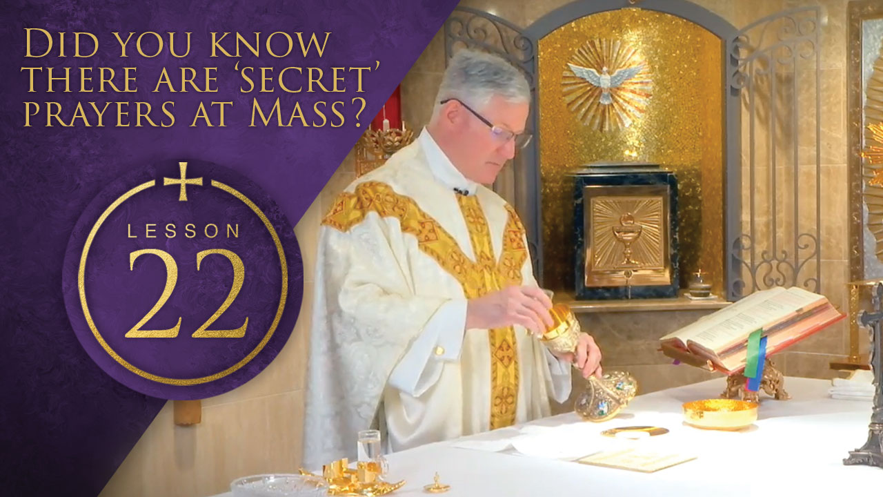 22 - Did you Know There are 'Secret' Prayers at Mass?