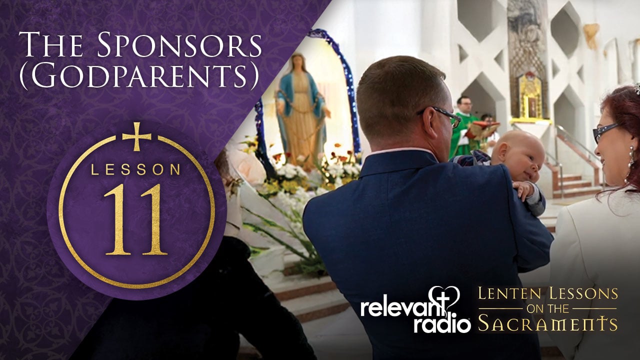 Lesson 11 - Sponsors & Godparents, Lenten Lessons on the Sacraments