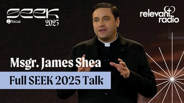 Msgr. James Shea - Full SEEK 2025 Talk