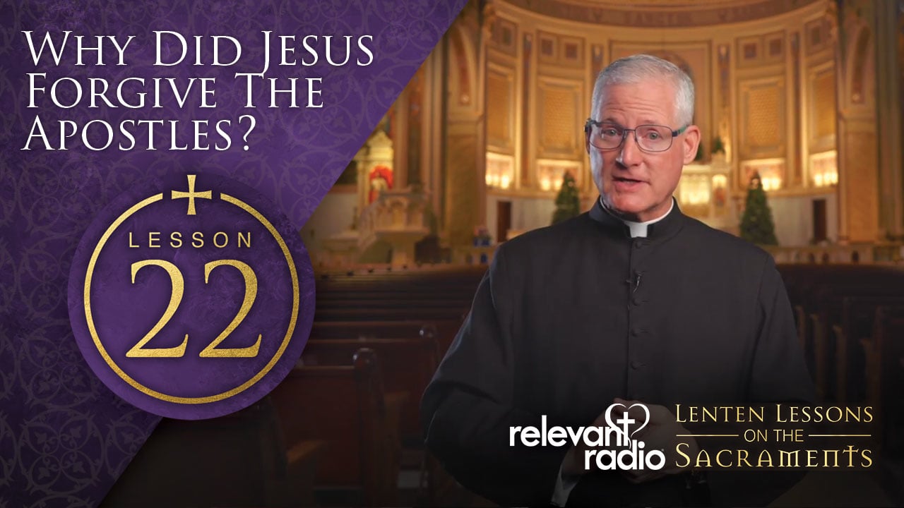 Lesson 22 - Why Did Jesus Forgive the Apostles?