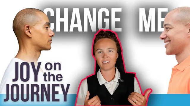 Joy on the Journey | Change ME!