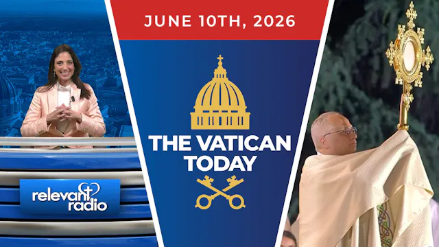 The Vatican Today | June 10, 2026