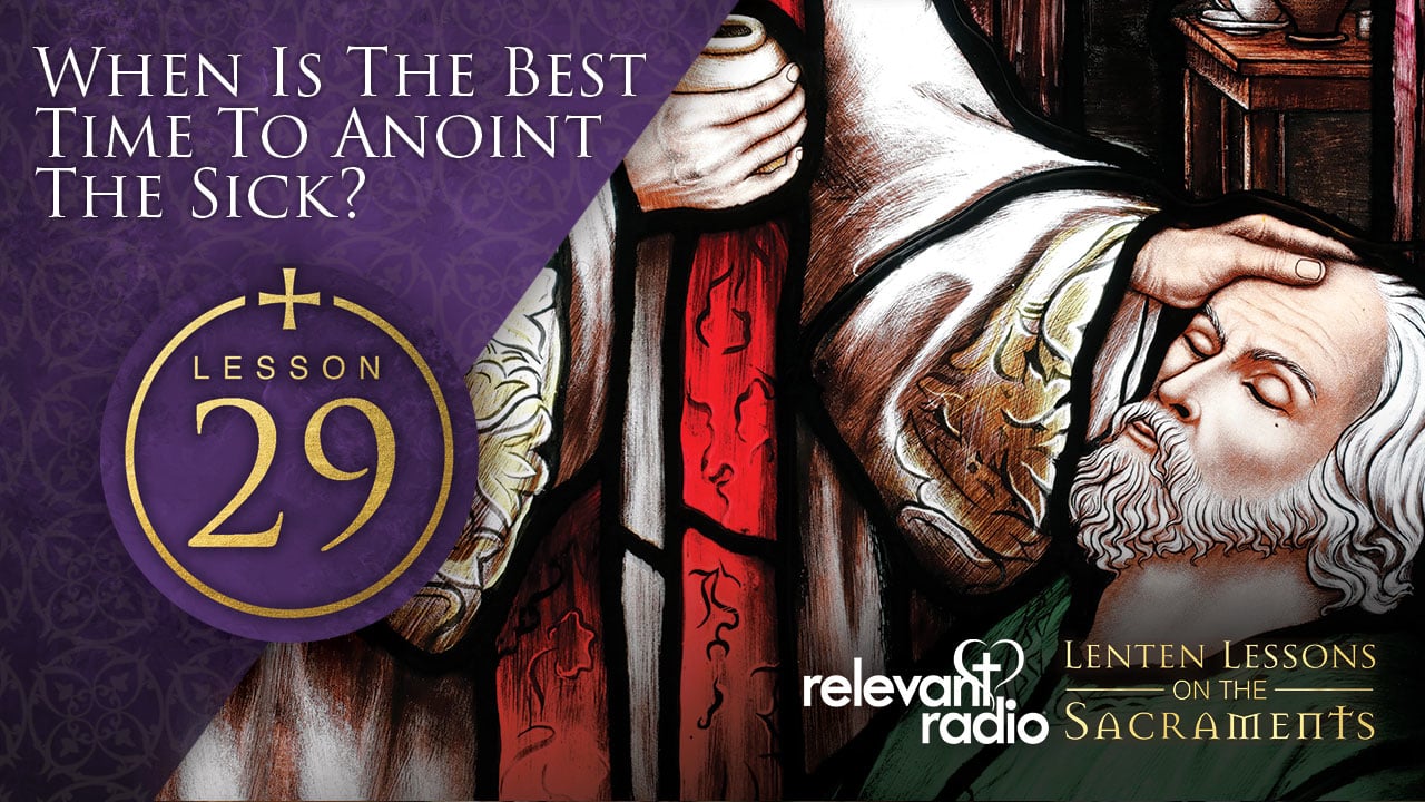 Lesson 29 - When Is The Best Time To Anoint The Sick?