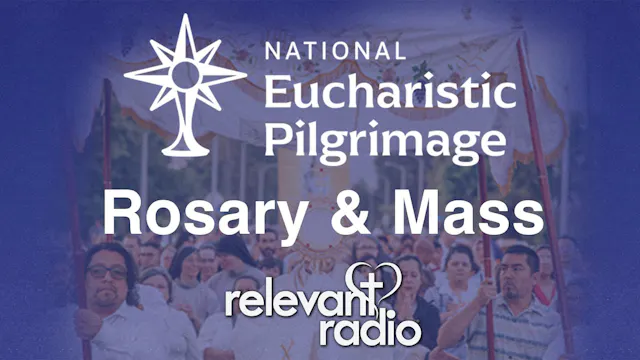 Relevant Radio LIVE: Rosary & Mass at...