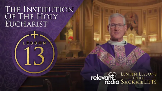 Lesson 13 - Institution of the Holy E...