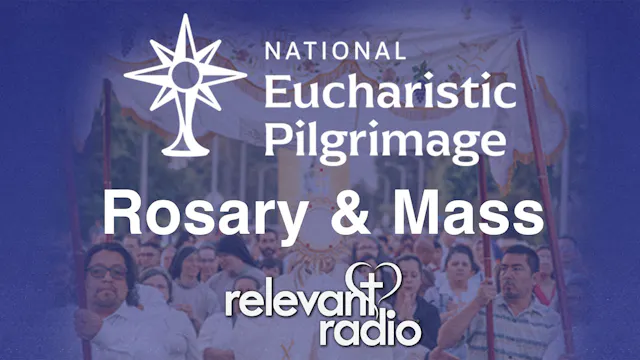 Relevant Radio LIVE: Rosary & Mass at...