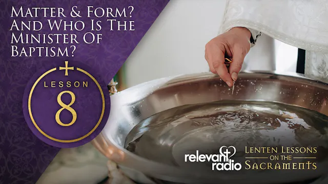 Lesson 8 - Matter & Form & who is the...