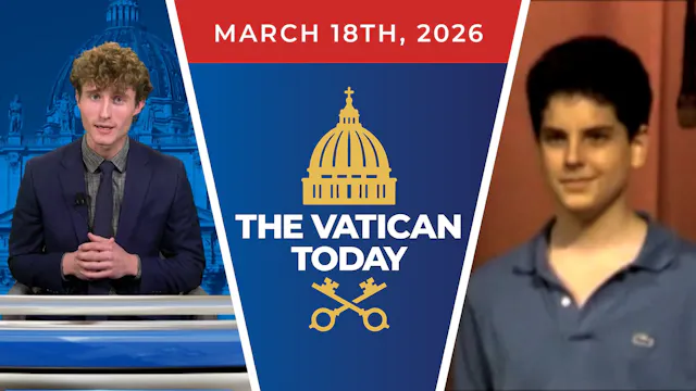 The Vatican Today | Mar. 18, 2026