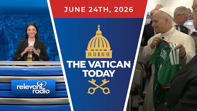 The Vatican Today | June 24, 2026