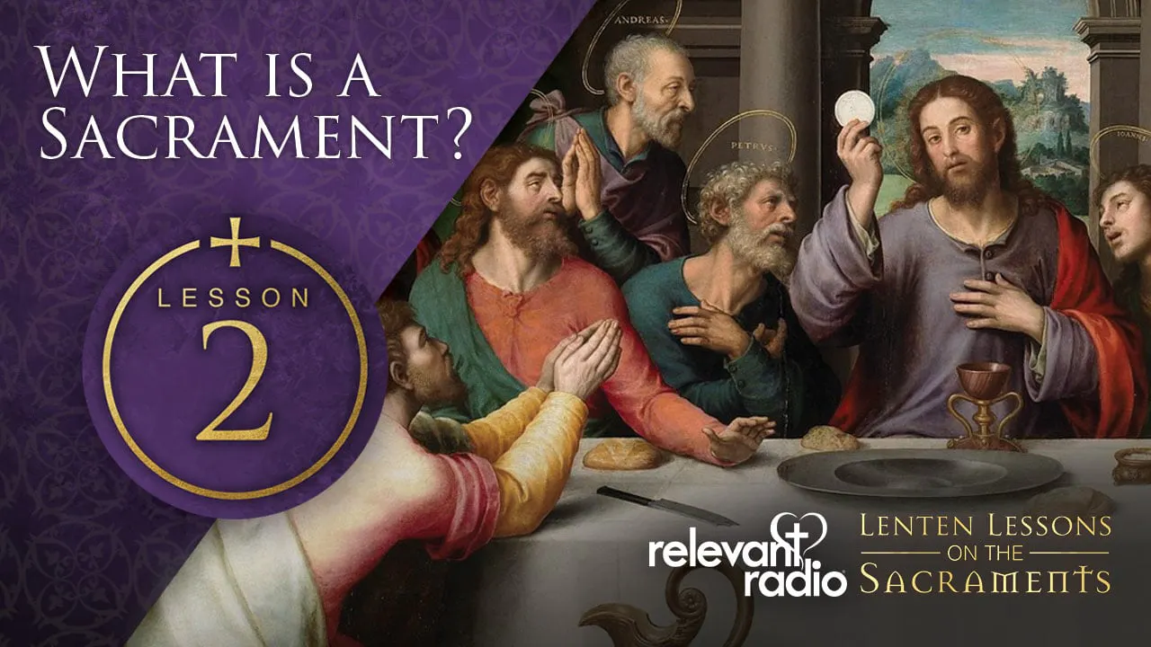 Lesson 2 - What is a Sacrament? Lenten Lessons on the Sacraments ...