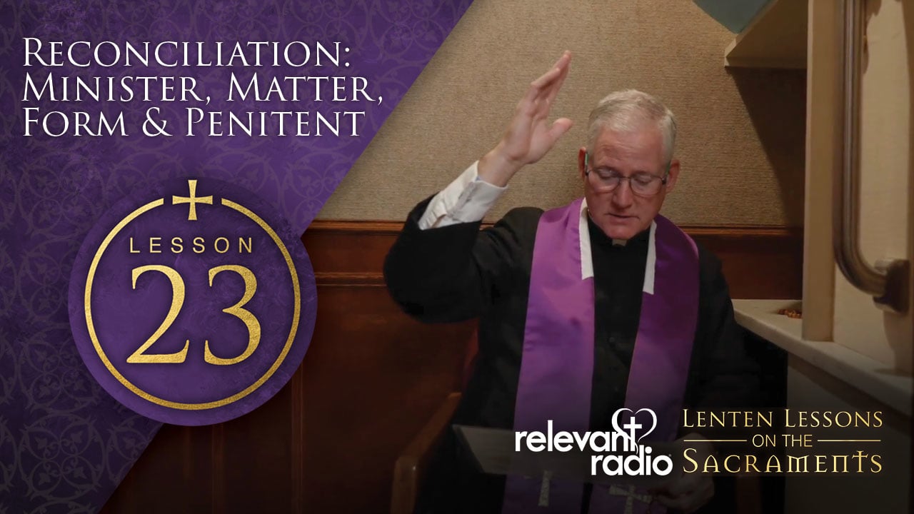 Lesson 23 - Reconciliation, Matter, Form, Minister, Penitant