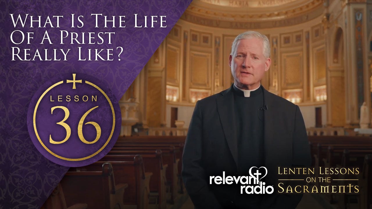Lesson 36 - What is the Life of a Priest Really Like?