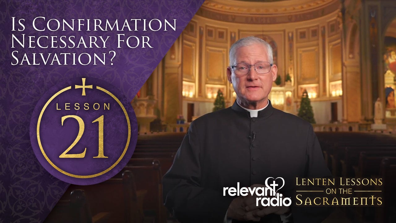 Lesson 21 - Is Confirmation Necessary for Salvation?