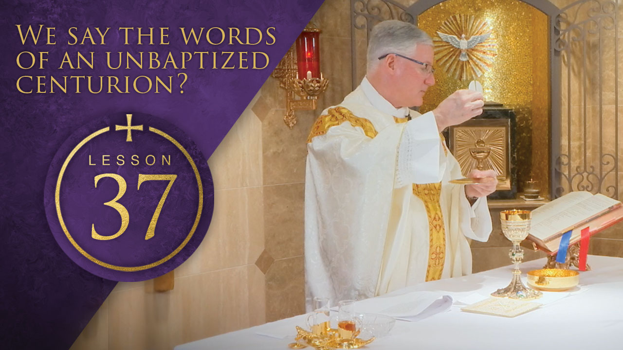 37 - We Say the Words of an Unbaptized Centurion?