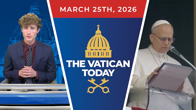 The Vatican Today | Mar. 25, 2026
