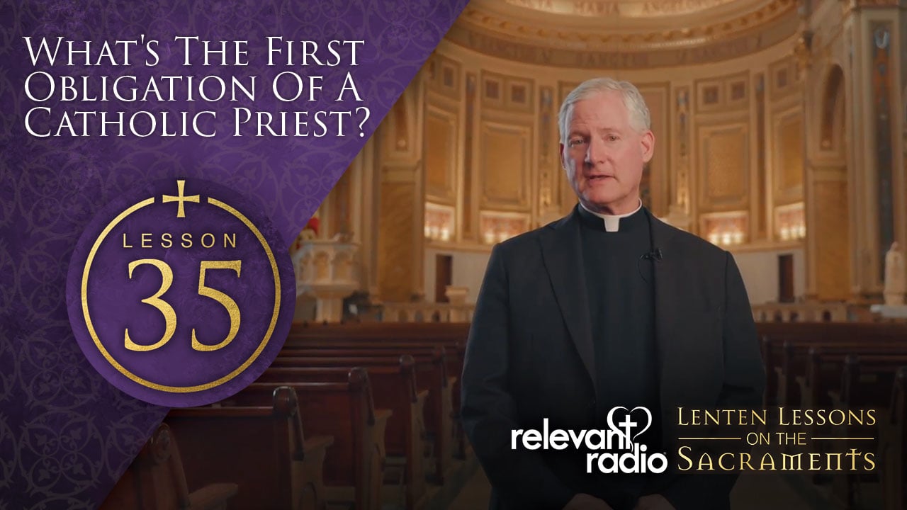 Lesson 35 - What's the First Obligation of a Catholic Priest?