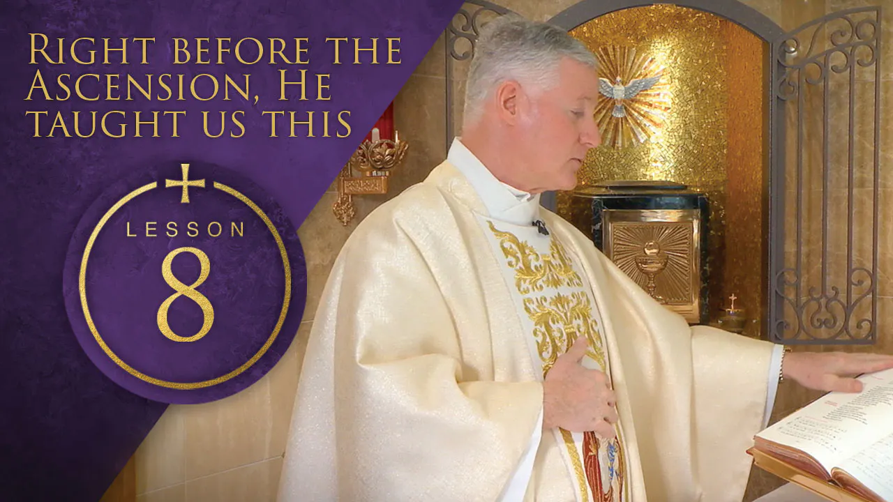8 Right Before the Ascension, He Taught Us This - Fr. Rocky's Lenten ...
