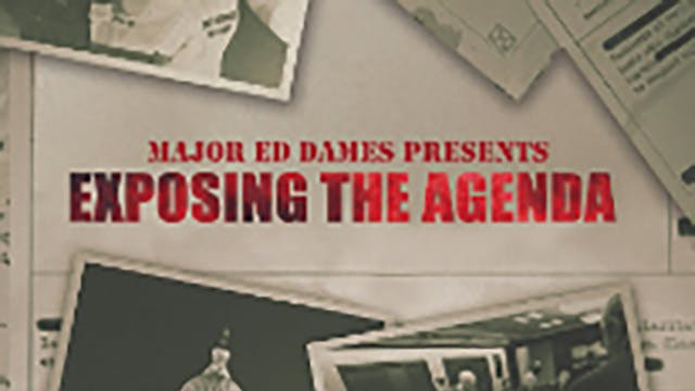 EXPOSING THE AGENDA (MAJOR ED DAMES)