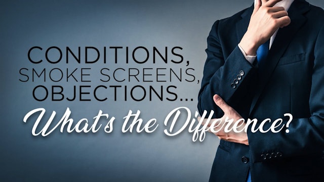 Conditions, Smoke Screens, Objections - What’s The Difference?