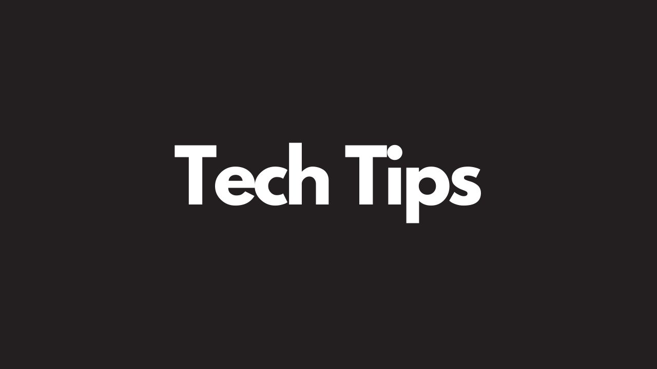 Tech Tips