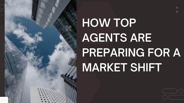 How Top Agents Are Preparing For A Market Shift