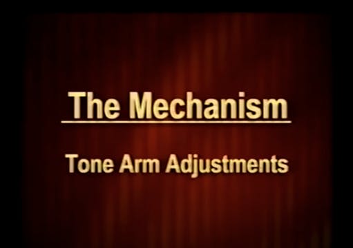 The Mechanism - Tone Arm Adjustments