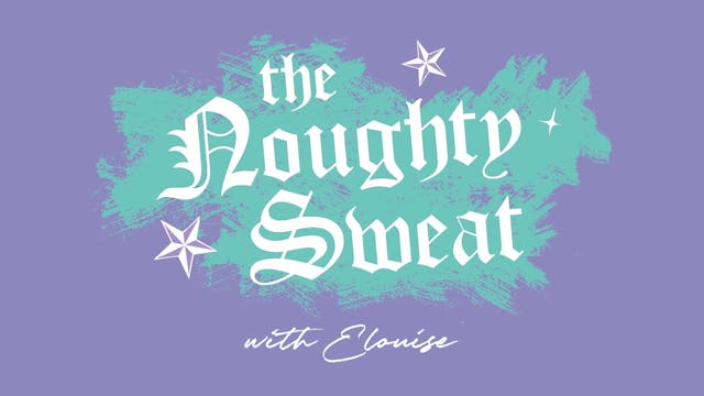 THE NOUGHTY SWEAT Saturday with Elouise
