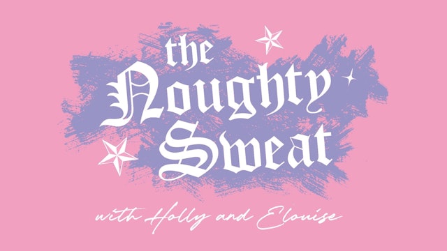 THE NOUGHTY SWEAT with Holly and Elouise 