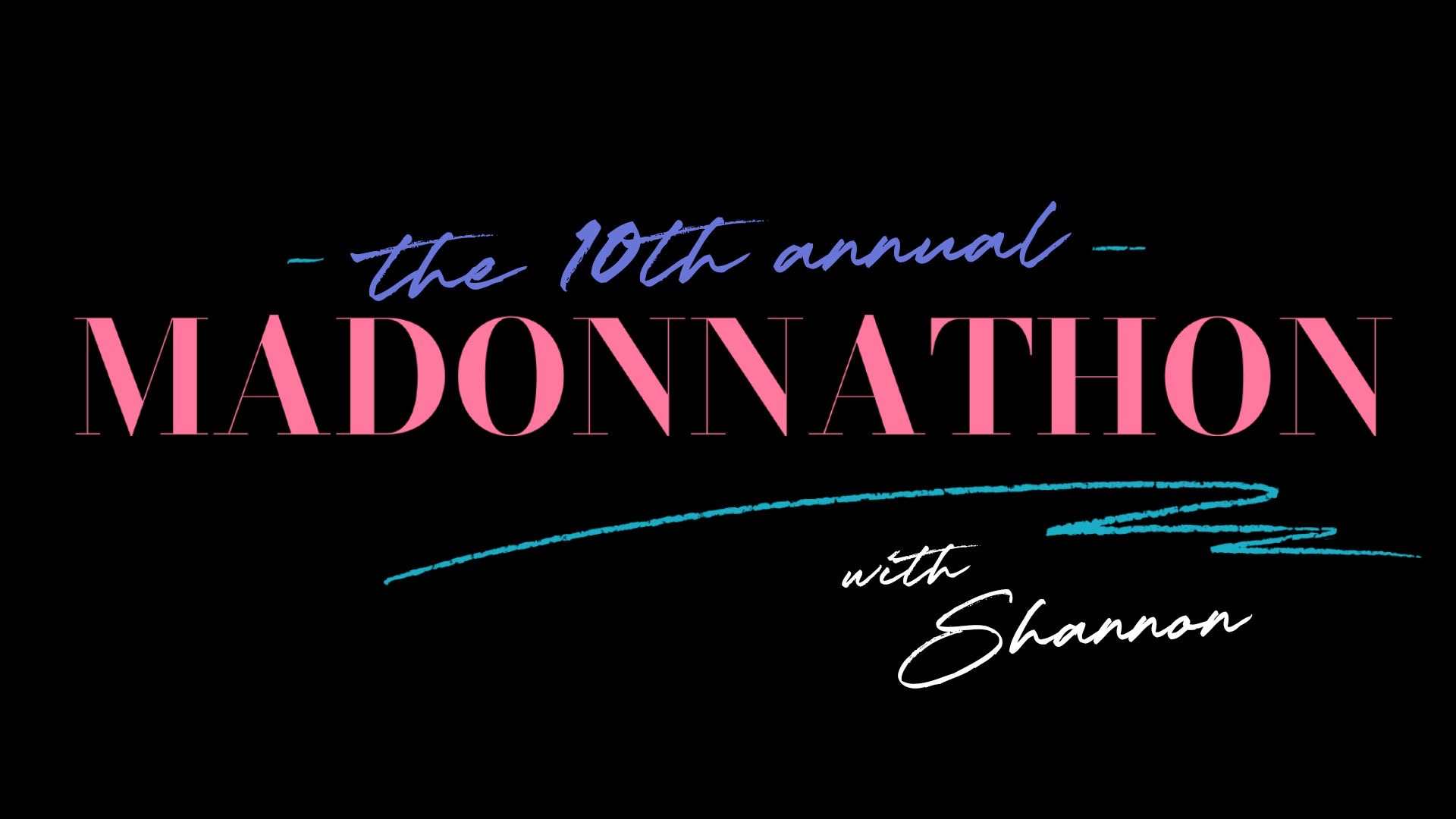 MADONNATHON Saturday with Shannon