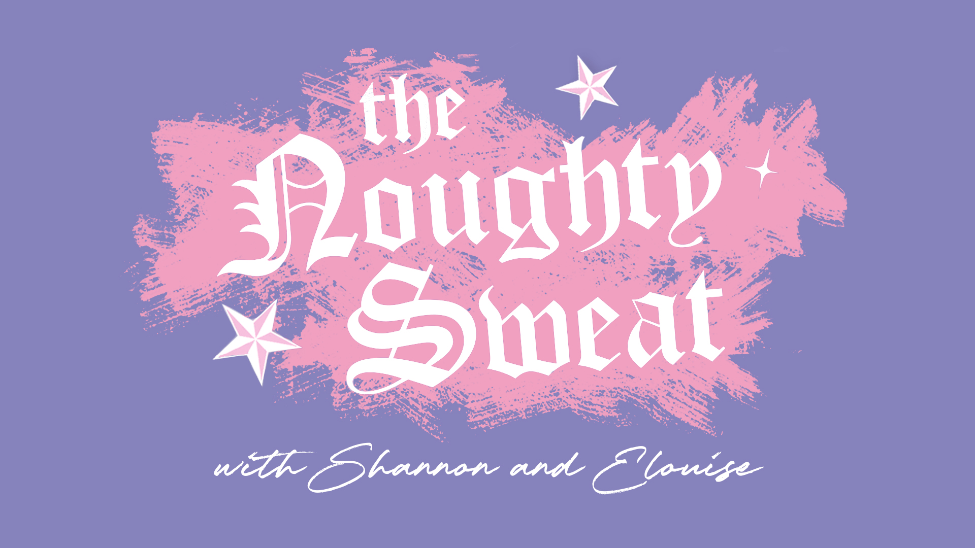 THE NOUGHTY SWEAT with Shannon and Elouise