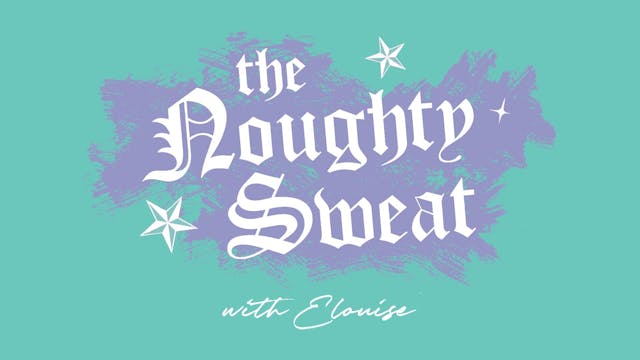 THE NOUGHTY SWEAT with Elouise