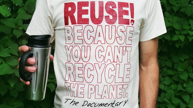 REUSE! Because You Can't Recycle The Planet.